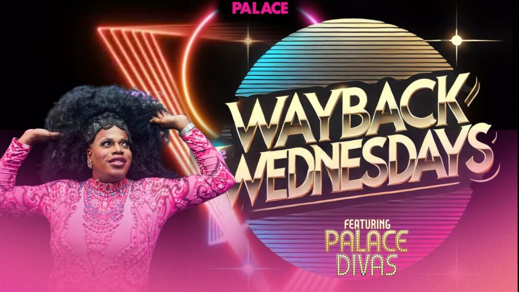 Wayback Wednesdays | Wednesday Night Drag Show in Miami | Palace South Beach