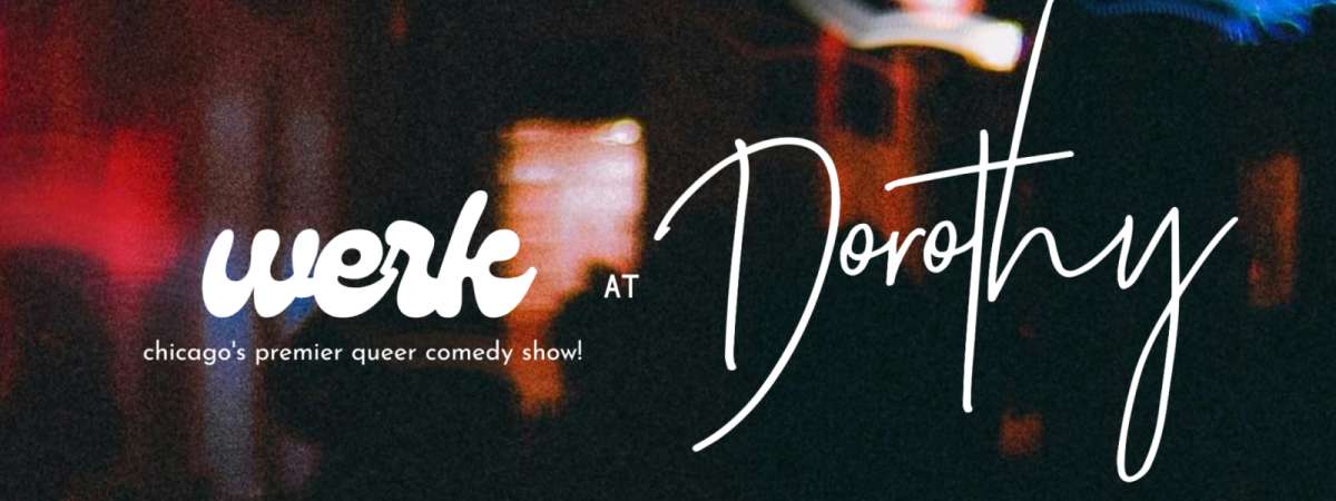 Werk: Chicago's Premier Queer Comedy Show at Dorothy