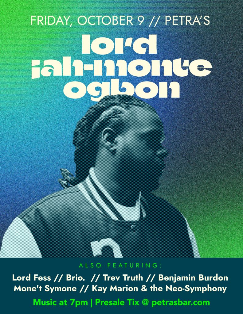 Lord Jah-Monte Ogbon // Lord Fess // Brio. // Trev Truth // Benjamin Burdon // Mone’t Symone // Kay Marion & the Neo-Symphany